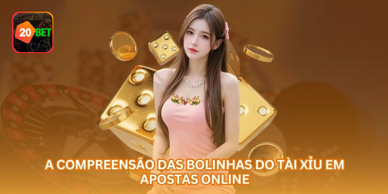 A compreensão das bolinhas do tài xỉu em apostas online.