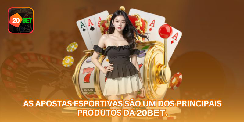 Apostas esportivas como uma das principais áreas da 20BET