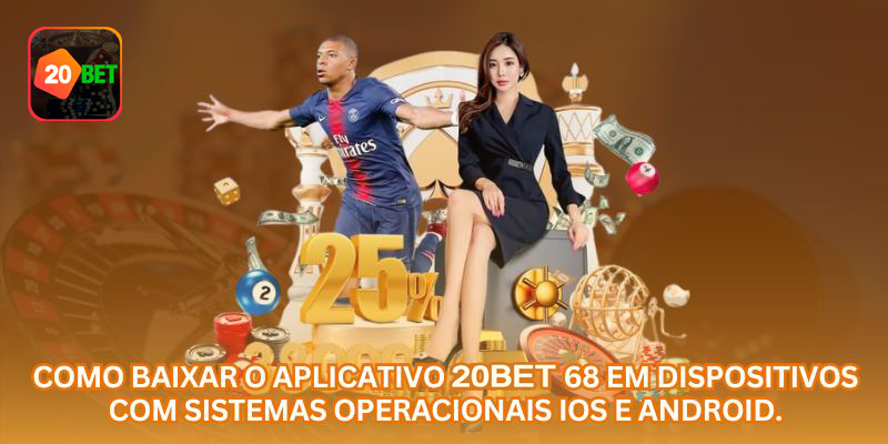 Como baixar o aplicativo 20BET em dispositivos Android e iOS