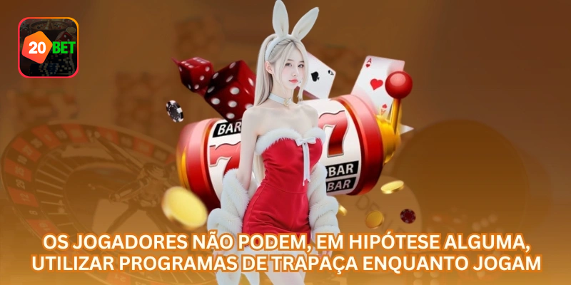 Proibição do uso de programas de trapaça durante os jogos da 20bet